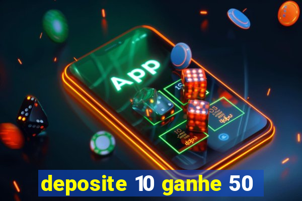 deposite 10 ganhe 50